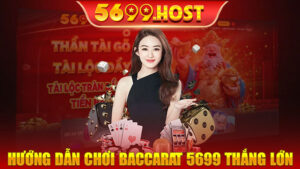 Hướng Dẫn Chơi Baccarat 5699 Thắng Lớn Săn Thưởng Khủng