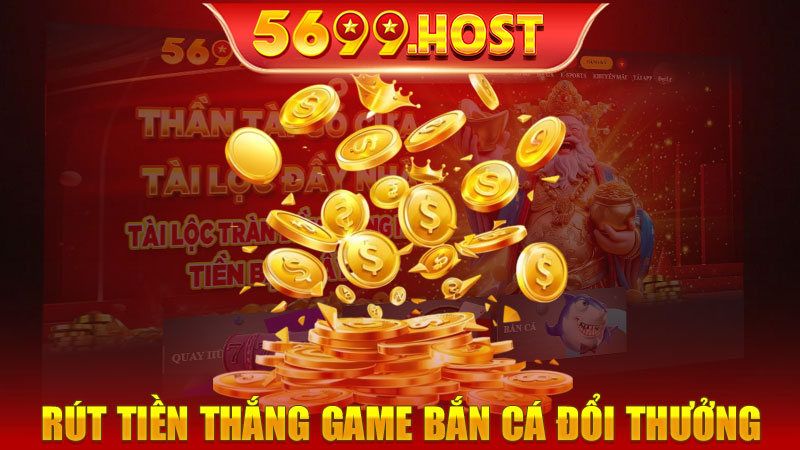 Rút tiền thắng game bắn cá đổi thưởng 5699 phức tạp không?