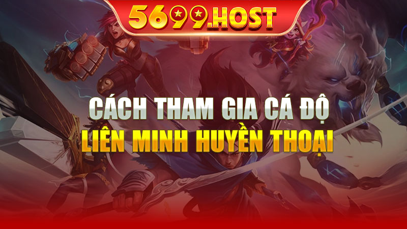 Cách Tham Gia Cá Độ Liên Minh Huyền Thoại