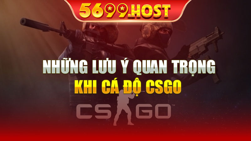 Những Lưu Ý Quan Trọng Khi Cá Độ CSGO