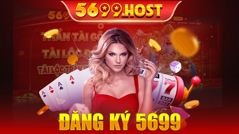 Đăng ký 5699 – Cá cược thả ga, thưởng liền tay mỗi ngày