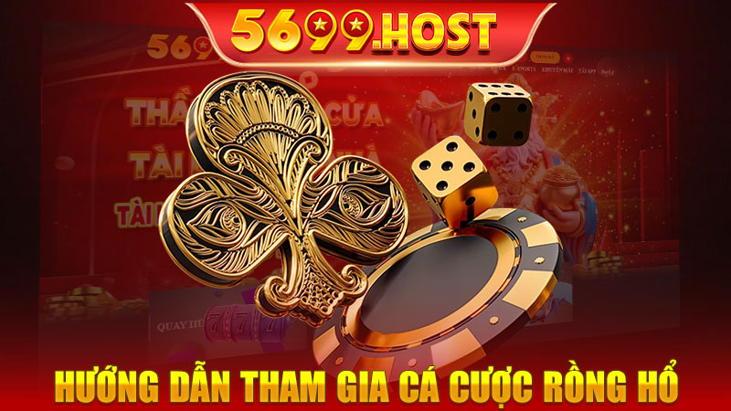 Hướng dẫn tham gia cá cược Rồng Hổ 5699 ngay hôm nay
