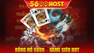 Rồng Hổ 5699 – Game Siêu Hot Cược Thủ Không Thể Bỏ Lỡ