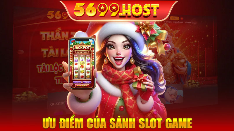 Ưu điểm cần phải kể đến của sảnh Slot game 5699