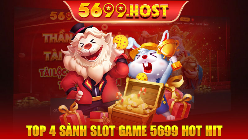 Top 4 sảnh Slot game 5699 hot hit nhất thị trường