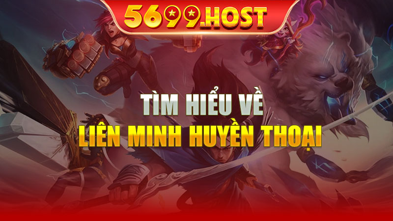 Tìm Hiểu Về Liên Minh Huyền Thoại