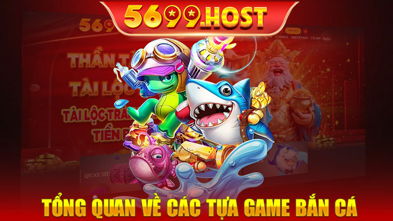 Tổng quan về các tựa game bắn cá tại 5699