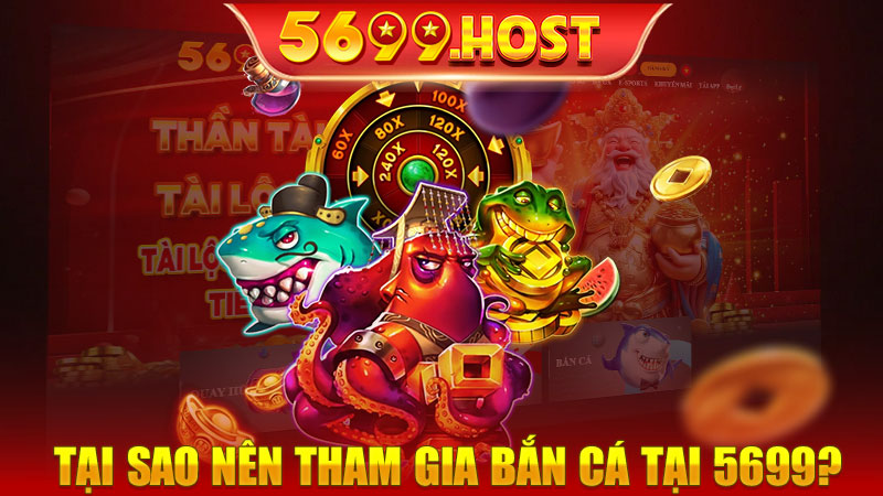 Tại sao nên tham gia bắn cá tại 5699?