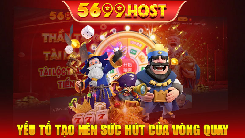 Yếu tố tạo nên sức hút của vòng quay may mắn tại 5699