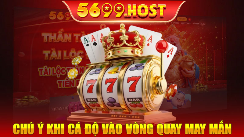 Chú ý khi cá độ vào vòng quay may mắn