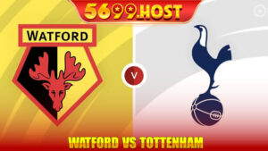 Nhận định bóng đá Watford vs Tottenham - Cuộc chiến căng thẳng vào năm mới